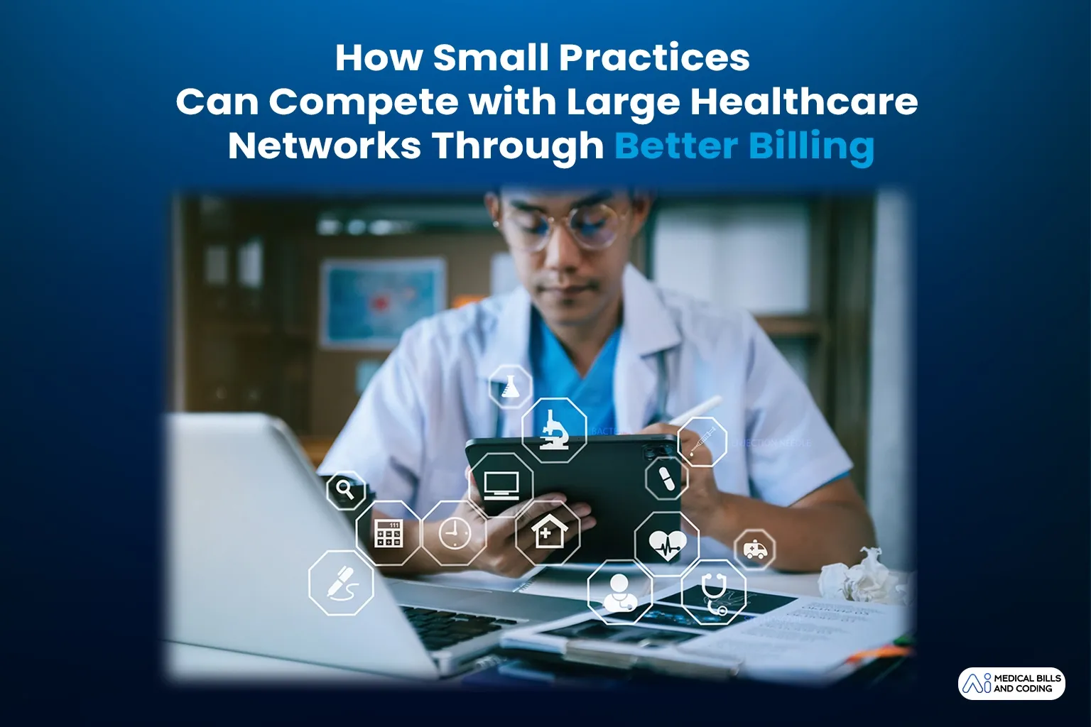 How Small Practices Can Compete with Large Healthcare Networks Through Better Billing